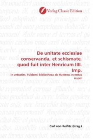 Könyv De unitate ecclesiae conservanda, et schismate, quod fuit inter Henricum IIII. Imp. Carl von Reifitz