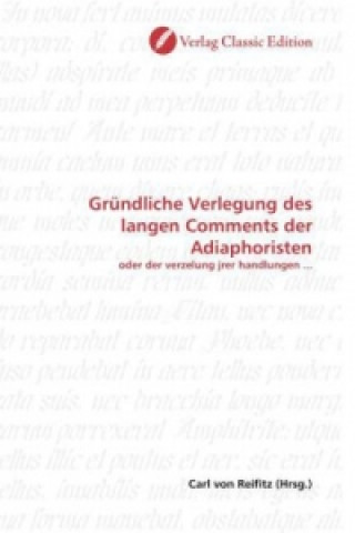 Könyv Gründliche Verlegung des langen Comments der Adiaphoristen Carl von Reifitz