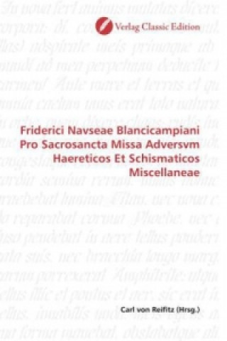 Książka Friderici Navseae Blancicampiani Pro Sacrosancta Missa Adversvm Haereticos Et Schismaticos Miscellaneae Carl von Reifitz