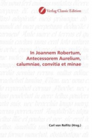 Book In Joannem Robertum, Antecessorem Aurelium, calumniae, convitia et minae Carl von Reifitz