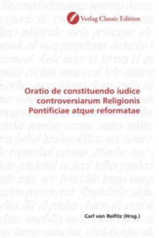 Carte Oratio de constituendo iudice controversiarum Religionis Pontificiae atque reformatae Carl von Reifitz