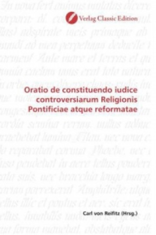 Książka Oratio de constituendo iudice controversiarum Religionis Pontificiae atque reformatae Carl von Reifitz