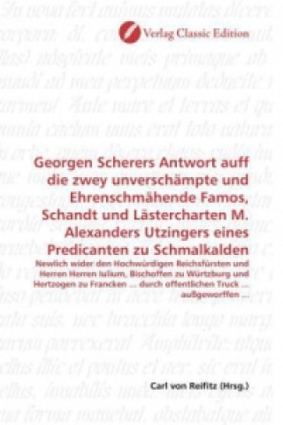 Livre Georgen Scherers Antwort auff die zwey unverschämpte und Ehrenschmähende Famos, Schandt und Lästercharten M. Alexanders Utzingers eines Predicanten zu Carl von Reifitz