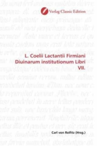 Knjiga L. Coelii Lactantii Firmiani Diuinarum institutionum Libri VII. Carl von Reifitz