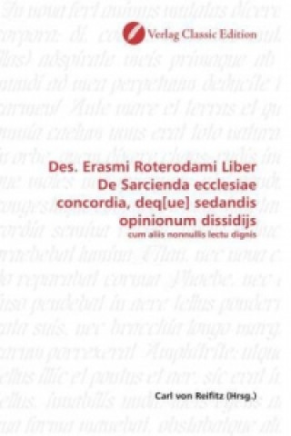 Carte Des. Erasmi Roterodami Liber De Sarcienda ecclesiae concordia, deq[ue] sedandis opinionum dissidijs Carl von Reifitz