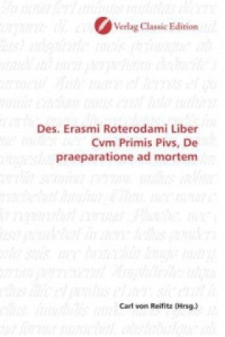 Carte Des. Erasmi Roterodami Liber Cvm Primis Pivs, De praeparatione ad mortem Carl von Reifitz