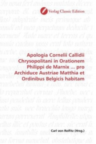 Kniha Apologia Cornelii Callidii Chrysopolitani in Orationem Philippi de Marnix ... pro Archiduce Austriae Matthia et Ordinibus Belgicis habitam Carl von Reifitz