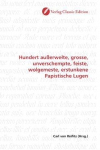 Könyv Hundert außerwelte, grosse, unverschempte, feiste, wolgemeste, erstunkene Papistische Lugen Carl von Reifitz