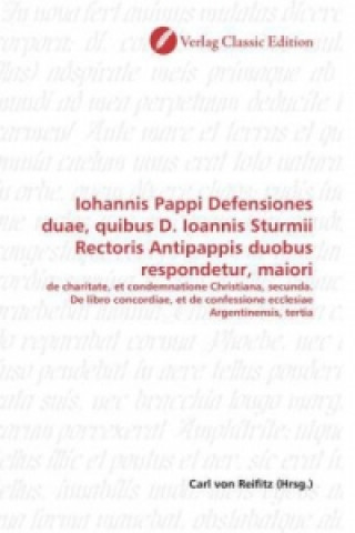 Könyv Iohannis Pappi Defensiones duae, quibus D. Ioannis Sturmii Rectoris Antipappis duobus respondetur, maiori Carl von Reifitz