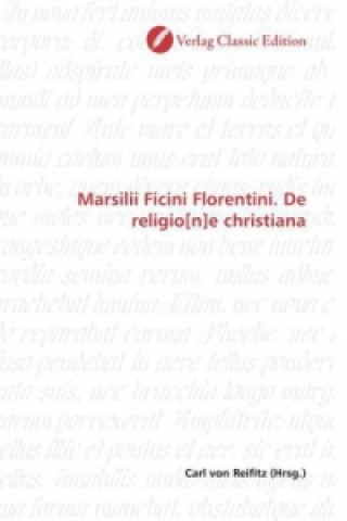 Kniha Marsilii Ficini Florentini. De religio[n]e christiana Carl von Reifitz