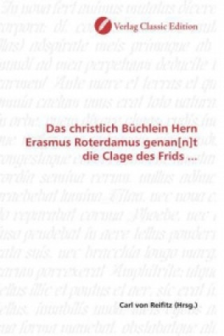 Könyv Das christlich Büchlein Hern Erasmus Roterdamus genan[n]t die Clage des Frids ... Carl von Reifitz