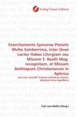 Kniha Exercitamenta Syncerae Pietatis Mvlto Salvberrima, Inter Qvae Lector Habes Litvrgiam seu Missam S. Basilii Mag. recognitam, et Missam Aethiopum Christ Carl von Reifitz