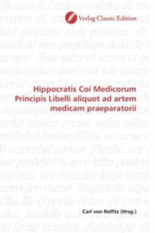 Carte Hippocratis Coi Medicorum Principis Libelli aliquot ad artem medicam praeparatorii Carl von Reifitz