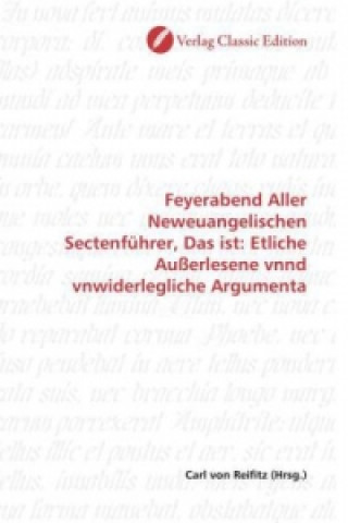 Carte Feyerabend Aller Neweuangelischen Sectenführer, Das ist: Etliche Außerlesene vnnd vnwiderlegliche Argumenta Carl von Reifitz
