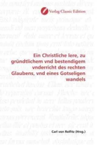 Buch Ein Christliche lere, zu gründtlichem vnd bestendigem vnderricht des rechten Glaubens, vnd eines Gotseligen wandels Carl von Reifitz