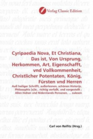 Buch Cyripaedia Nova, Et Christiana, Das ist, Von Ursprung, Herkommen, Art, Eigenschafft, vnd Vollkommenheit, Christlicher Potentaten, König, Fürsten vnd H Carl von Reifitz