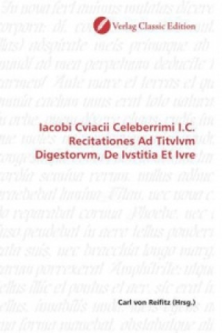 Book Iacobi Cviacii Celeberrimi I.C. Recitationes Ad Titvlvm Digestorvm, De Ivstitia Et Ivre Carl von Reifitz