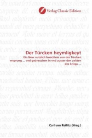 Könyv Der Türcken heymligkeyt Carl von Reifitz