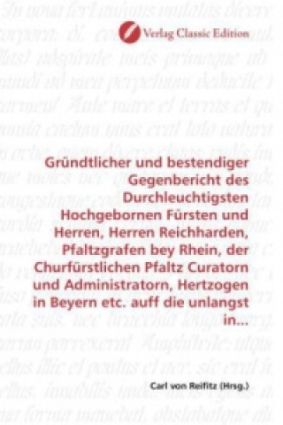Kniha Gründtlicher und bestendiger Gegenbericht des Durchleuchtigsten Hochgebornen Fürsten und Herren, Herren Reichharden, Pfaltzgrafen bey Rhein, der Churf Carl von Reifitz