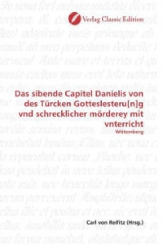 Książka Das sibende Capitel Danielis von des Türcken Gotteslesteru[n]g vnd schrecklicher mörderey mit vnterricht Carl von Reifitz