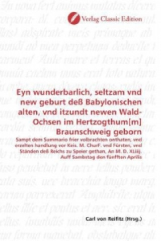 Kniha Eyn wunderbarlich, seltzam vnd new geburt deß Babylonischen alten, vnd itzundt newen Wald-Ochsen im Hertzogthum[m] Braunschweig geborn Carl von Reifitz