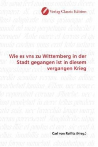 Książka Wie es vns zu Wittemberg in der Stadt gegangen ist in diesem vergangen Krieg Carl von Reifitz