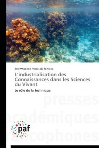 Carte L'Industrialisation Des Connaissances Dans Les Sciences Du Vivant José Wladimir Freitas da Fonseca