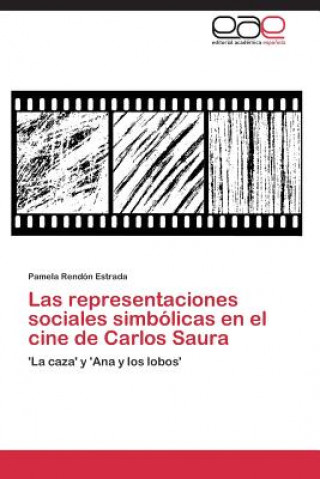 Książka Representaciones Sociales Simbolicas En El Cine de Carlos Saura Pamela Rendón Estrada