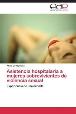 Książka Asistencia Hospitalaria a Mujeres Sobrevivientes de Violencia Sexual Alicia Cortejarena