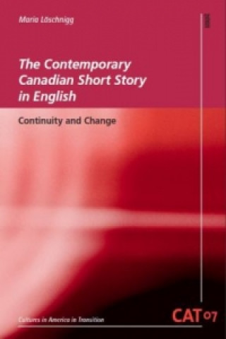 Carte The Contemporary Canadian Short Story in English Maria Löschnigg