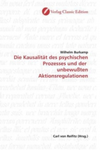 Kniha Die Kausalität des psychischen Prozesses und der unbewußten Aktionsregulationen Wilhelm Burkamp