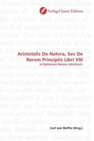 Könyv Aristotelis De Natvra, Sev De Rervm Principiis Libri VIII Carl von Reifitz