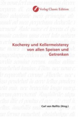 Libro Kocherey und Kellermeisterey von allen Speisen und Getrenken Carl von Reifitz