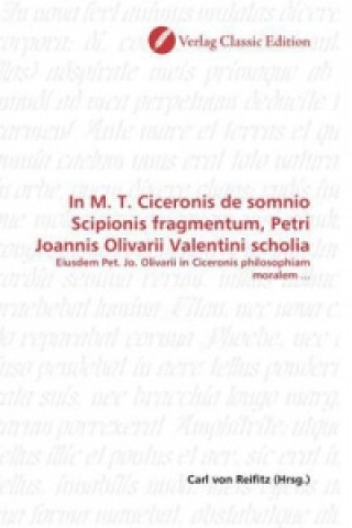 Knjiga In M. T. Ciceronis de somnio Scipionis fragmentum, Petri Joannis Olivarii Valentini scholia Carl von Reifitz