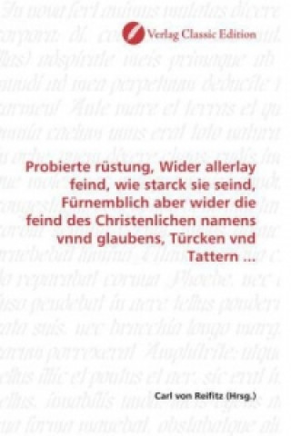 Książka Probierte rüstung, Wider allerlay feind, wie starck sie seind, Fürnemblich aber wider die feind des Christenlichen namens vnnd glaubens, Türcken vnd T Carl von Reifitz