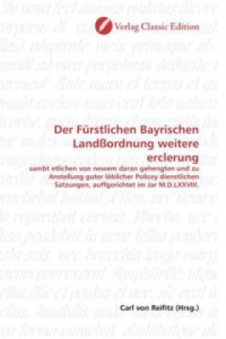 Könyv Der Fürstlichen Bayrischen Landßordnung weitere erclerung Carl von Reifitz
