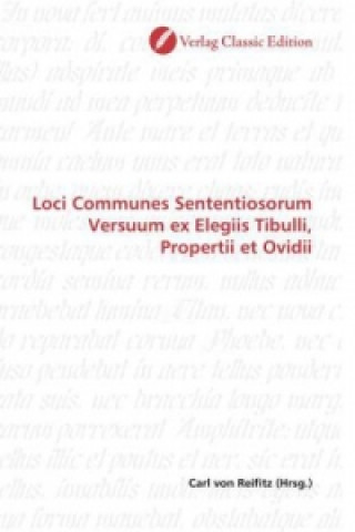 Carte Loci Communes Sententiosorum Versuum ex Elegiis Tibulli, Propertii et Ovidii Carl von Reifitz
