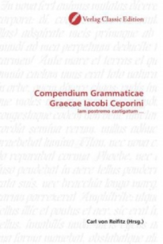 Könyv Compendium Grammaticae Graecae Iacobi Ceporini Carl von Reifitz