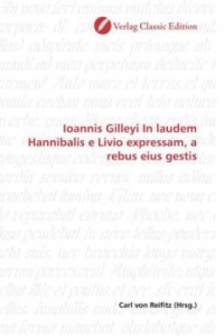 Könyv Ioannis Gilleyi In laudem Hannibalis e Livio expressam, a rebus eius gestis Carl von Reifitz