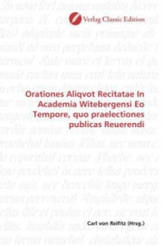 Knjiga Orationes Aliqvot Recitatae In Academia Witebergensi Eo Tempore, quo praelectiones publicas Reuerendi Carl von Reifitz