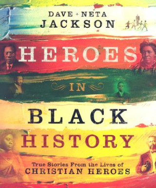 Carte Heroes in Black History - True Stories from the Lives of Christian Heroes Neta Jackson