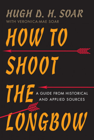 Könyv How to Shoot the Longbow Hugh D. H Soar