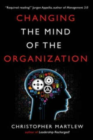 Kniha Changing the Mind of the Organization Christopher Martlew