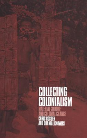 Buch Collecting Colonialism Christopher Gosden