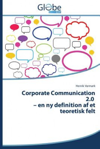 Könyv Corporate Communication 2.0 - En NY Definition AF Et Teoretisk Felt Henrik Varmark