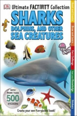 Kniha Sharks, Dolphins and Other Sea Creatures Ultimate Factivity Collection DK