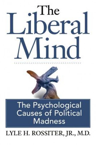 Kniha Liberal Mind Jr M D Lyle H Rossiter