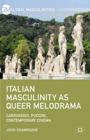 Książka Italian Masculinity as Queer Melodrama John Champagne