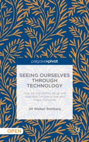 Kniha Seeing Ourselves Through Technology Jill Walker Rettberg