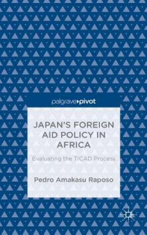 Kniha Japan's Foreign Aid Policy in Africa Pedro Amakasu Raposo